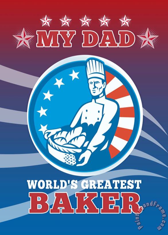 My Dad World's Greatest Baker Greeting Card Poster painting - Collection 10 My Dad World's Greatest Baker Greeting Card Poster Art Print
