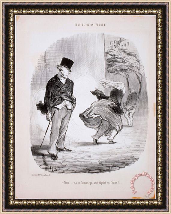 Honore Daumier Tout Ce Qu'on Voudra Tiens...v'la Un Homme Qui S'est Deguise En Femme… Framed Print