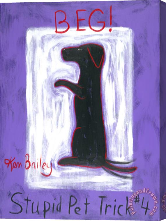 Ken Bailey Stupid Pet Trick 4 Beg Stretched Canvas Painting / Canvas Art