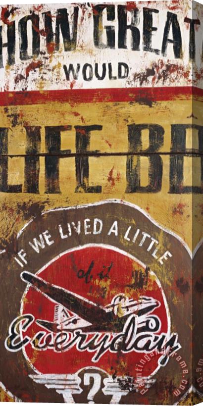 Rodney White Life Be Stretched Canvas Painting / Canvas Art