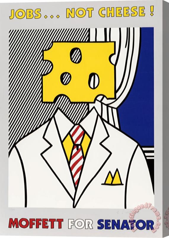 Roy Lichtenstein Jobs No Cheese! Moffett for Senator, 1982 Stretched Canvas Print / Canvas Art